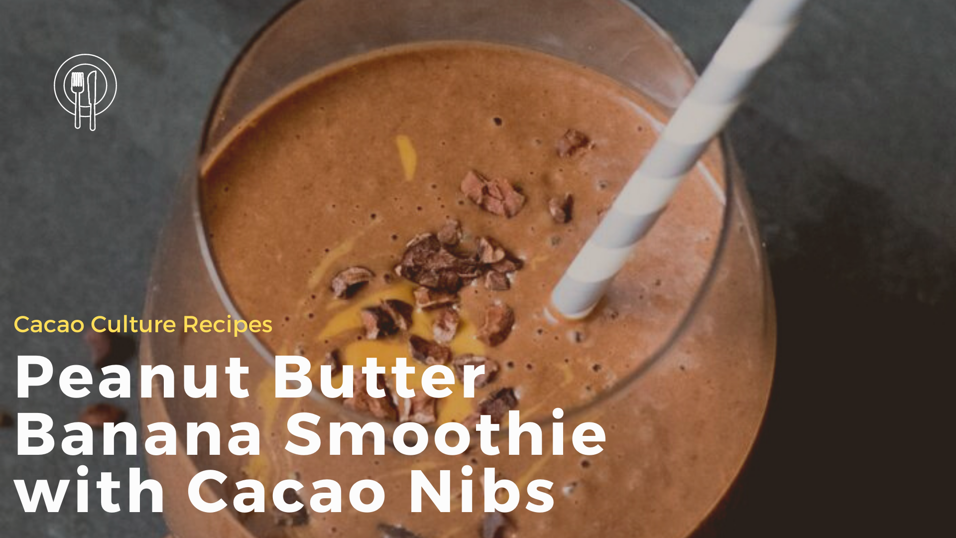 Peanut Butter Banana Smoothie with Cacao Nibs | Cacao Culture Recipes